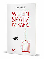 Klaus Eickhoff: Wie ein Spatz im Käfig