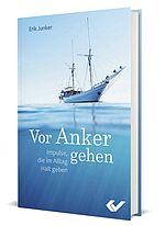 Erik Junker: Vor Anker gehen - Impulse, die im Alltag Halt geben