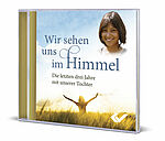 Ilse Karunaratna: Wir sehen uns im Himmel - Hörbuch - Die letzten drei Jahre mit unserer Tochter
