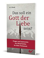 G. K. Beale: Das soll ein Gott der Liebe sein? - Fragen und Antworten zur Moral Gottes im Alten Testament