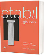 Thomas Kleine (Hg.): Stabil glauben - Die Basics des christlichen Glaubens