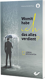 Johannes Wendel (Hrsg.): Womit habe ich das alles verdient? - 12 Lebensgeschichten