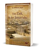 Dr. William H. Marty: Die Zeit, in der Jesus lebte