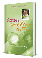 Irmgard Grunwald: Gottes Gnadenkette - Entdeckungen im Alltag