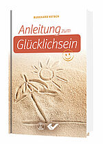 Burkhard Vetsch: Anleitung zum Glücklichsein