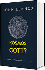 John Lennox: Kosmos ohne Gott? - Warum Glaube und Wissenschaft zusammengehören