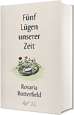 Rosaria Butterfield: Fünf Lügen unserer Zeit