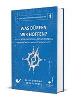 David Gooding/John Lennox: Was dürfen wir hoffen? - Antworten einfordern - Den Schmerz des Lebens ertragen - Was ist Wirklichkeit?