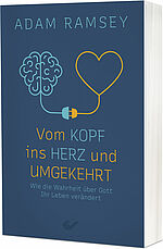 Adam Ramsey: Vom Kopf ins Herz und umgekehrt - Wie die Wahrheit über Gott Ihr Leben verändert
