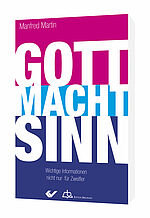 Manfred Martin: Gott macht Sinn - Wichtige Informationen nicht nur für Zweifler
