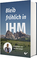 Hartmut Jaeger: Bleib fröhlich in ihm - Andachten von Hartmut Jaeger