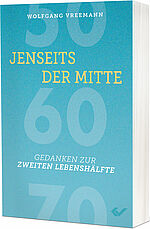 Wolfgang Vreemann: Jenseits der Mitte - Gedanken zur zweiten Lebenshälfte