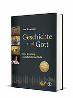 Axel Schwaiger: Geschichte und Gott - Eine Deutung aus christlicher Sicht
