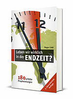 Roger Liebi: Leben wir wirklich in der Endzeit? - 180 erfüllte Prophezeiungen