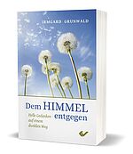 Irmgard Grunwald: Dem Himmel entgegen - Helle Gedanken auf einem dunklen Weg
