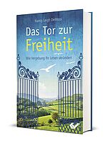 Nancy Leigh DeMoss: Das Tor zur Freiheit - Wie Vergebung Ihr Leben verändert
