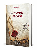 Arno Froese: Die Prophetie für Juda - Joel, Zephanja, Haggai, Maleachi