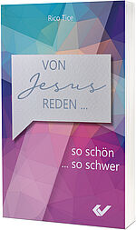 Rico Tice: Von Jesus reden - So schön … so schwer 