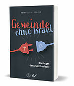 Reinhold Federolf: Gemeinde ohne Israel - Die Folgen der Ersatztheologie
