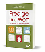 Haddon Robinson: Predige das Wort - Vom Bibeltext zur lebendigen Predigt