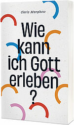 Chris Morphew: Wie kann ich Gott erleben?