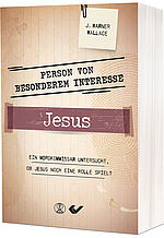 J. Warner Wallace: Person von besonderem Interesse - Jesus - Ein Mordkommissar untersucht, ob Jesus noch eine Rolle spielt