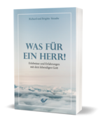 Richard und Brigitte Straube: Was für ein Herr! - Erlebnisse und Erfahrungen mit dem lebendigen Gott