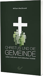William MacDonald: Christus und die Gemeinde - Leben und Lehre nach biblischem Vorbild 