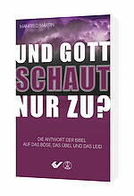 Manfred Martin: Und Gott schaut nur zu? - Die Antwort der Bibel auf das Böse, das Übel und das Leid