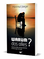Hartmut Jaeger: Warum das alles? - Persönliche Erfahrungen und Denkanstöße im Leid