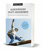 Charles C. Ryrie: Ausgewogen statt abgehoben - Der Weg zu einem echten geistlichen Leben