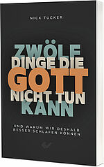 Nick Tucker: 12 Dinge, die Gott nicht tun kann - Und warum wir deshalb besser schlafen können