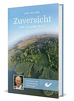 Uwe Holmer: Zuversicht - Weil Glaube trägt