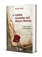Norbert Lieth: So tröstet einander mit diesen Worten - 1. Thessalonicher / 2. Thessalonicher