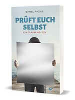 Daniel Facius: Prüft euch selbst - Ein Glaubens-TÜV