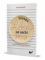 Klaus Eickhoff: Dieses Leben ist nicht genug - Impulse für Herz und Verstand