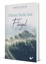 Irmgard Grunwald: Meine Seele hat Flügel