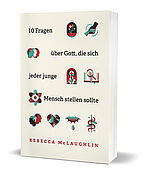 Rebecca McLaughlin: 10 Fragen über Gott, die sich jeder junge Mensch stellen sollte