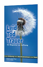 Hartmut Jaeger/Joachim Pletsch (Hg.): Leid, Tod, Trauer - Ein Wegweiser zur Hoffnung
