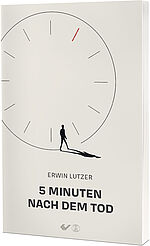 Erwin Lutzer: Fünf Minuten nach dem Tod