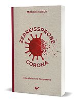 Michael Kotsch: Zerreißprobe Corona - Eine christliche Perspektive
