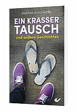 Martina Schuhwerk: Ein krasser Tausch - und andere Geschichten