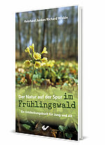 Reinhard Junker/Richard Wiskin: Der Natur auf der Spur im Frühlingswald - Ein Entdeckungsbuch für Jung und Alt