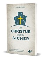 Joschi Frühstück: Bei Christus bist du sicher - Gedanken und Erfahrungen eines Seelsorgers zur Heilsgewissheit