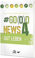 Berthold Schwarz, Thomas Jeising: #Go(o)d News 4 - Gut leben