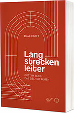 Dave Kraft: Langstreckenleiter - Gott im Blick, das Ziel vor Augen 