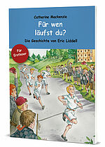 Catherine Mackenzie: Für wen läufst du? - Die Geschichte von Eric Liddell