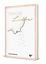 Christine Heinzmann: Trauer ist Liebe