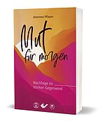 Johannes Pflaum: Mut für morgen - Nachfolge im starken Gegenwind