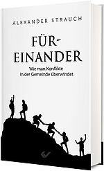 Alexander Strauch: Füreinander - Wie man Konflikte in der Gemeinde überwindet